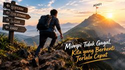 Mimpi Tidak Gagal, Kita yang Berhenti Terlalu Cepat