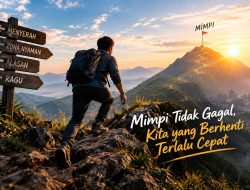 Mimpi Tidak Gagal, Kita yang Berhenti Terlalu Cepat